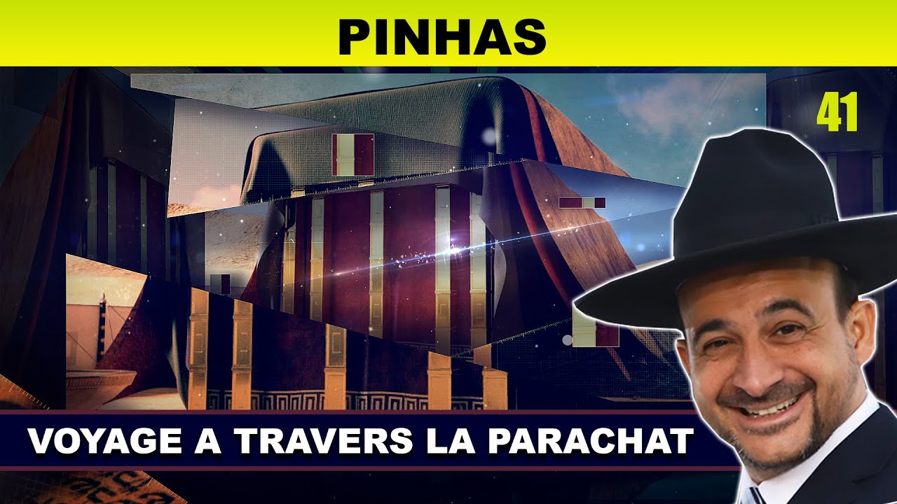 VOYAGE à travers la Parachat (PINHAS 41) - Rav Shmouel Timestit