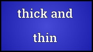 Thick and thin Meaning
