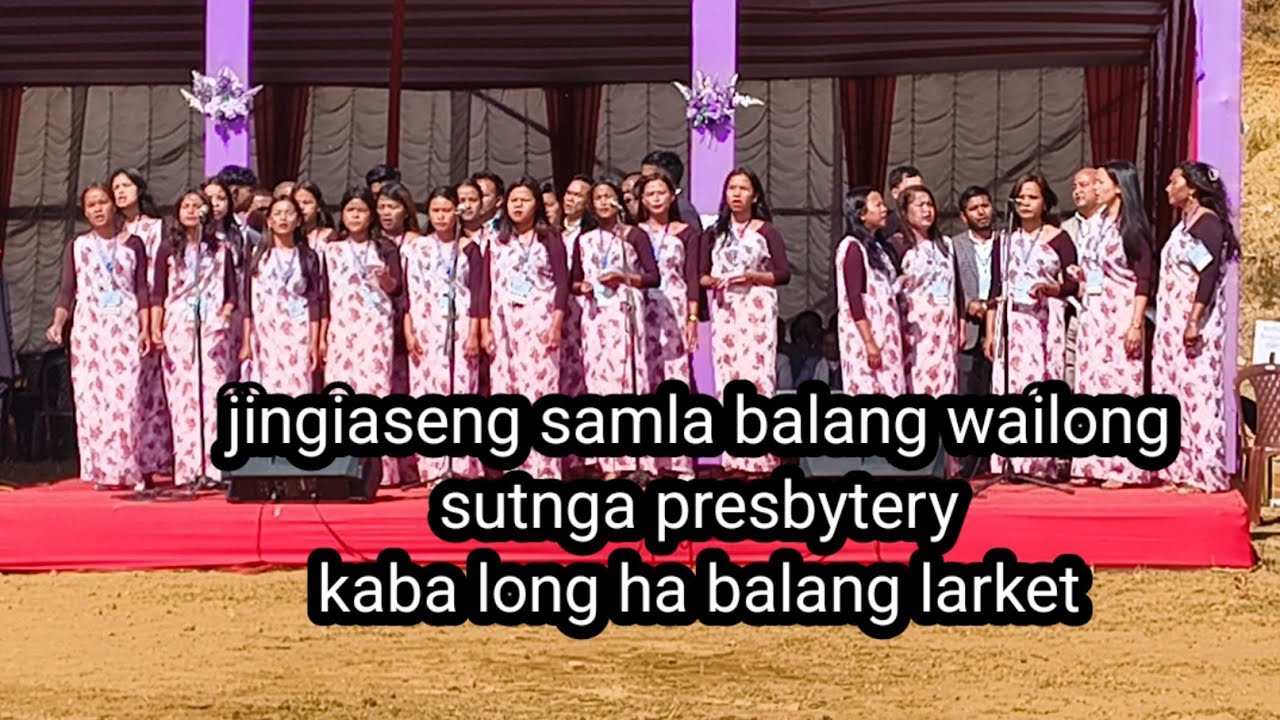 Choir jingiaseng samla balang wailong. Sutnga presbytery kaba long ha balang larket 