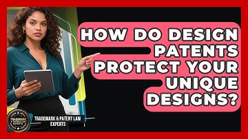 How Do Design Patents Protect Your Unique Designs? - Trademark and Patent Law Experts