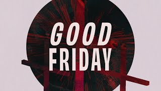 Good Friday 2023 | Luke 23:32-46 | Todd Burgett