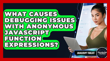 What Causes Debugging Issues With Anonymous JavaScript Function Expressions? - JavaScript Toolkit