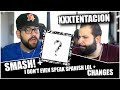 XXXTENTACION SMASH I Don T Even Speak Spanish Lol Changes REACTION XXXTENTACION SMASH I Don T Even Speak Spanish Lol Changes REACTION