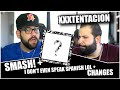 XXXTENTACION - SMASH! + I don’t even speak spanish lol + Changes *REACTION!!