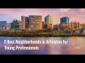 5 best neighborhoods in arlington for singles and young professionals