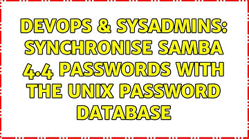 DevOps & SysAdmins: Synchronise Samba 4.4 passwords with the Unix password database