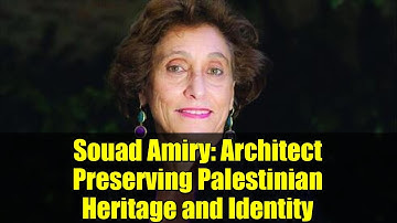 Souad Amiry: Architect Preserving Palestinian Heritage and Identity
