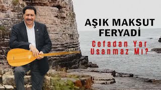 Aşık Maksut Feryadi - Cefadan Yar Usanmaz Mı?