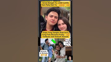 Richelle Udah Besar Lansung Jadi P4c4r Aliando Syarief😁🥰#aliandosyarief#richelle#prillylatuconsina