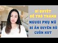 Trở thành người phụ nữ bí ẩn quyến rũ cuốn hút -Toàn Nguyễn