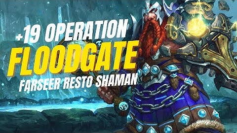+19 Operation: Floodgate | Farseer Resto Shaman PoV | War Within Season 3 M+