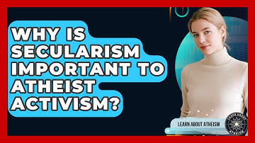 Why Is Secularism Important To Atheist Activism? - Learn About Atheism