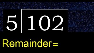 Divide 102 by 5 , remainder  . Division with 1 Digit Divisors . How to do