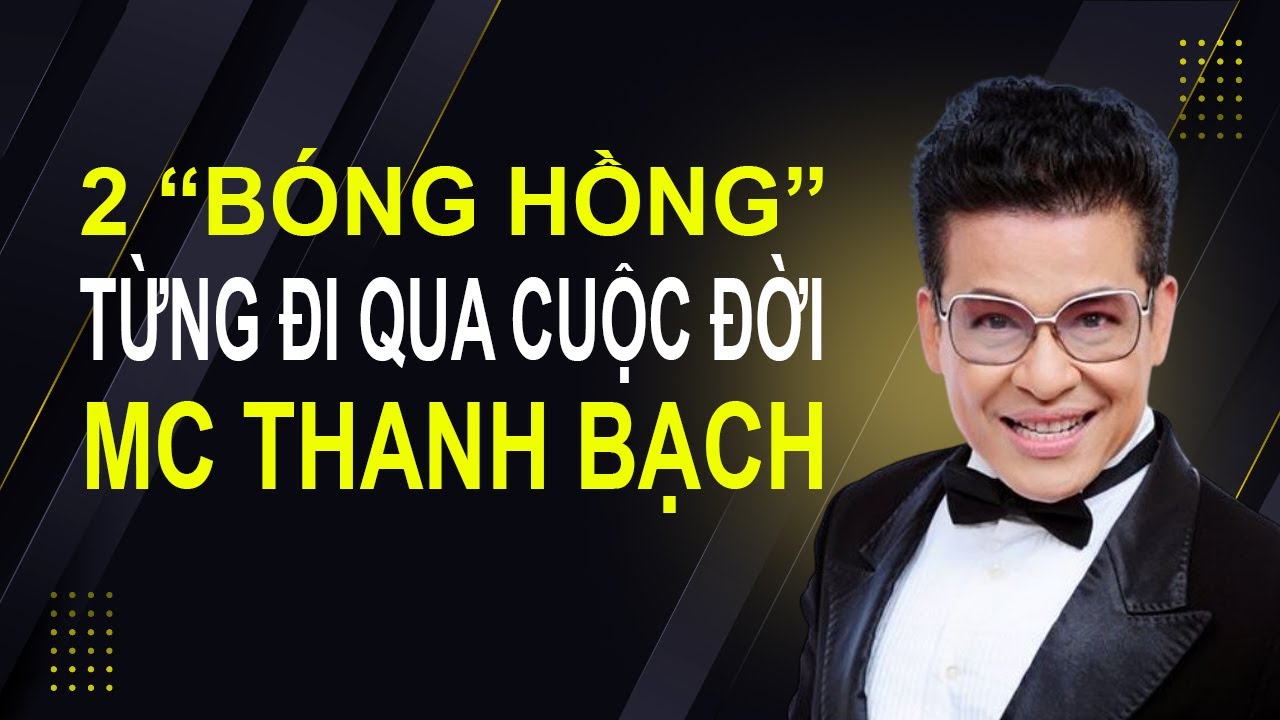 2 "bóng hồng" từng đi qua cuộc đời MC Thanh Bạch