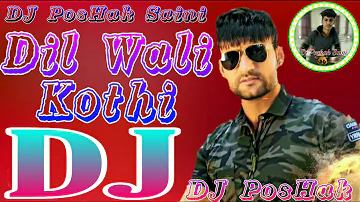 Dil Wali Kothi Dj Remix || Ajay Hooda || New Haryanvi Dj Remix Song Dj PosHak Saini