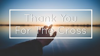 Video thumbnail of "Thank You For The Cross The Mighty Cross Piano Instrumental | Worship and Altar Call Music"