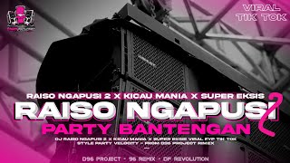DJ RAISO NGAPUSI 2 X KICAU MANIA X SUPER EKSIS STYLE PARTY BANTENGAN -VIRAL TIK TOK❗FROM D96 PROJECT