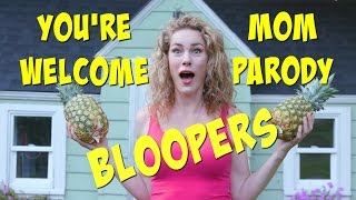 You're Welcome Mom Parody - Bloopers