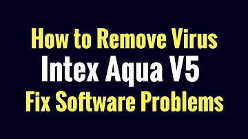 How to Remove Virus from Intex Aqua V5