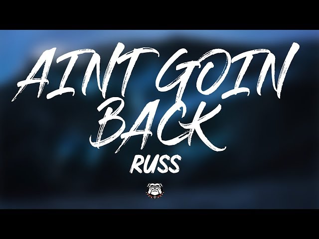 Russ - AINT GOIN BACK (Lyrics) class=