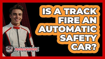 Is a Track Fire an Automatic Safety Car?
