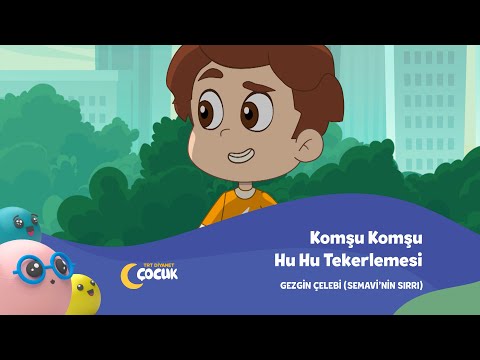 Komşu Komşu Hu Hu Tekerlemesi - Gezgin Çelebi (Semavi'nin Sırrı)