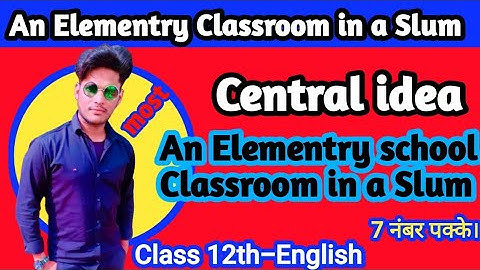An Elementary School Classroom in a Slum Central idea || "Central idea " An elementary school