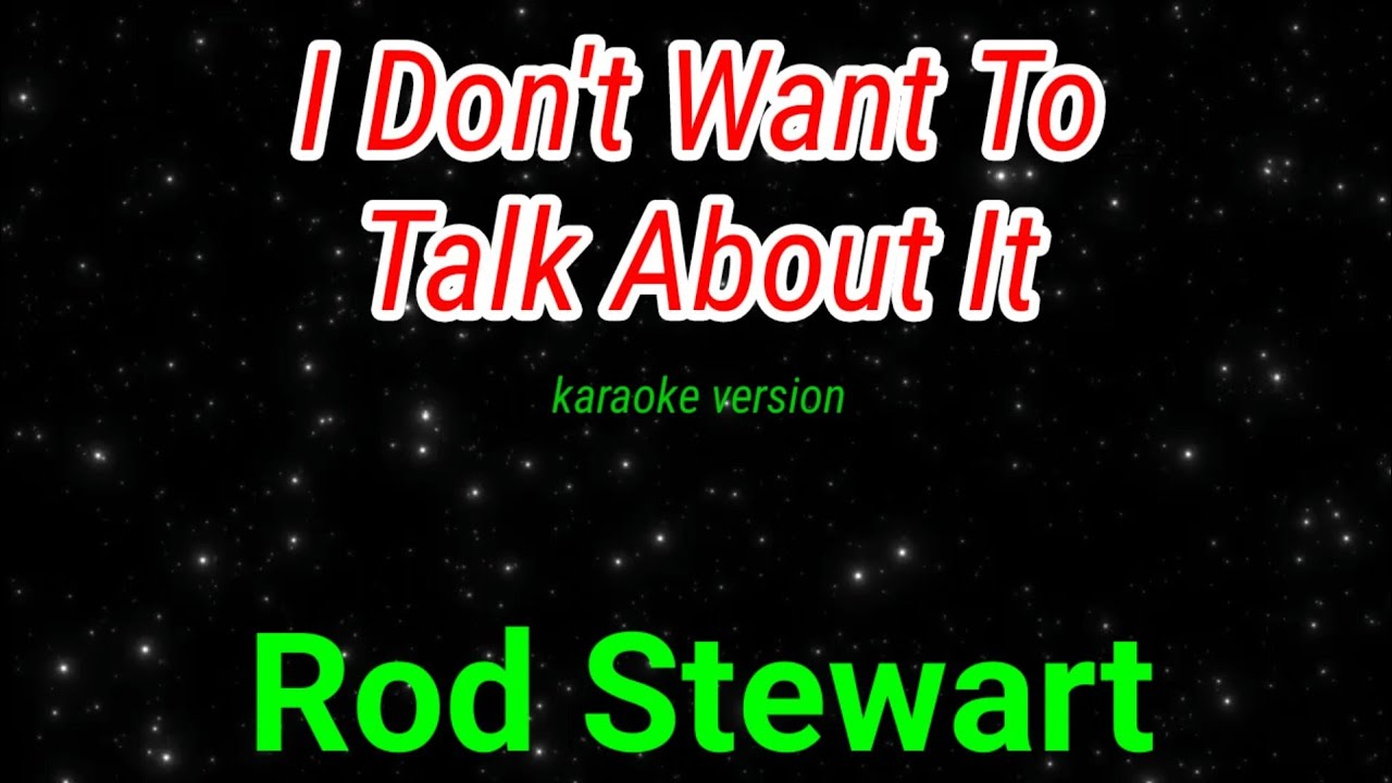 I Dont Want To Talk About It   Rod Stewart karaoke