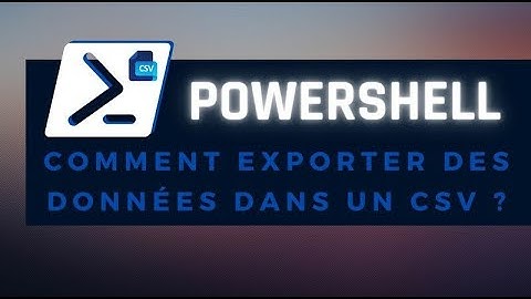 Exporter des données en CSV avec Powershell, Importer les données des Fichiers CSV en PowerShell.