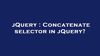 jQuery : Concatenate selector in jQuery