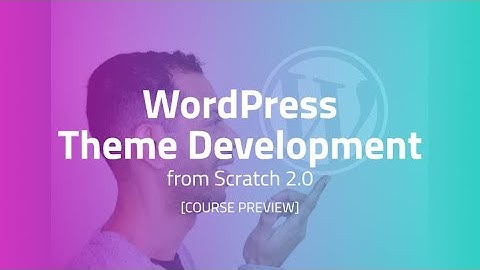 WordPress Theme Development from Scratch 2.0 (Udemy Course Preview)