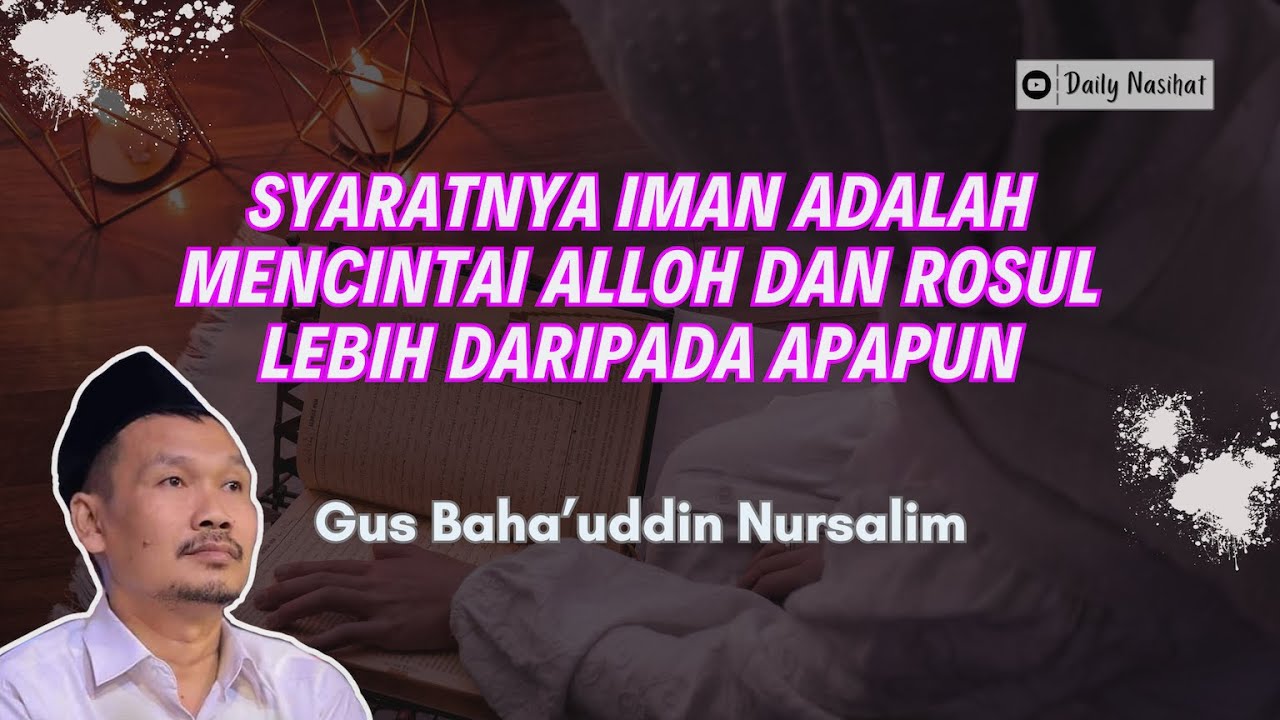 Gus Baha - SYARATNYA IMAN ADALAH MENCINTAI ALLOH DAN ROSUL LEBIH DARI APAPUN | Ngaji Gus Baha