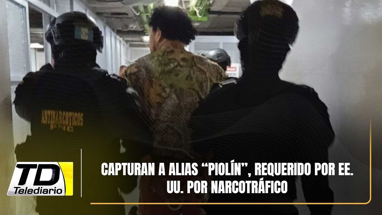 Capturan a alias “Piolín”, requerido por EE. UU. por narcotráfico