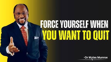 Force Yourself When You Want To Quit | Myles Munroe Motivational Speech