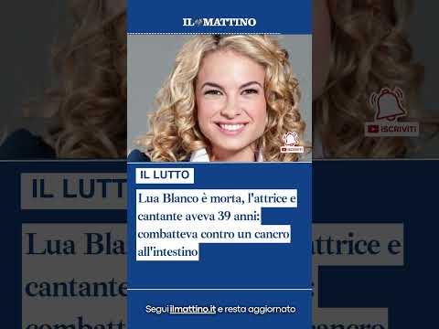 Video Lua Blanco è morta, l'attrice e cantante aveva 39 anni: combatteva contro un cancro all'intestino
