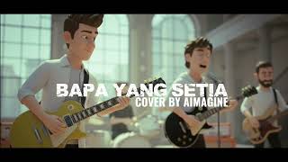 Download Lagu BAPA YANG SETIA | COVER BY AIMAGINE MP3