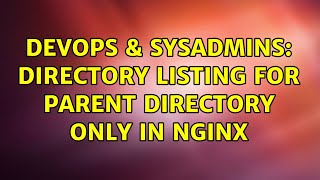 DevOps & SysAdmins: Directory listing for parent directory only in nginx (2 Solutions!!)