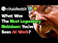 Whats the craziest meltdown someone has had at work raskreddit