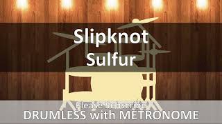 Slipknot - Sulfur (Drumless with Metronome)