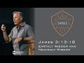 Earthly Wisdom and Heavenly Wisdom - James 3:13-18