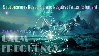 Subconscious Reset  &amp; Erase Negative Patterns Tonight