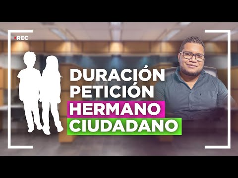 DURACIÓN PETICION DE HERMANOS CIUDADANOS AMERICANOS - ¿CUÁNTO DURA LA PETICION F4?