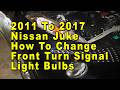 2011 To 2017 Nissan Juke How To Change Front Turn Signal Light Bulbs With Part Number