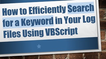 How to Efficiently Search for a Keyword in Your Log Files Using VBScript