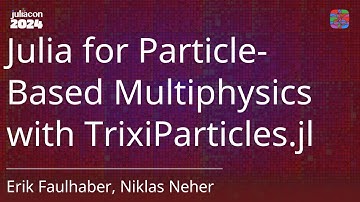 Julia for Particle-Based Multiphysics with TrixiParticles.jl | Faulhaber, Neher | JuliaCon 2024