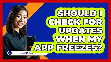 Should I Check For Updates When My App Freezes?