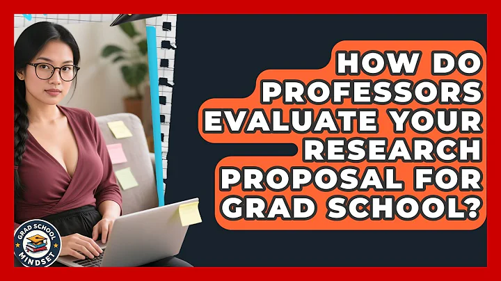 How Do Professors Evaluate Your Research Proposal For Grad School? - Grad School Mindset