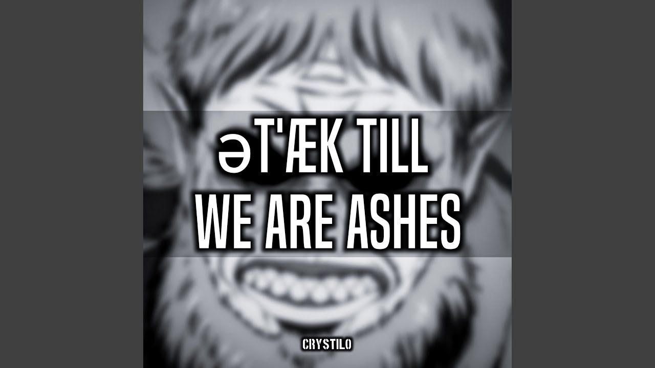 Attack till we are Ashes