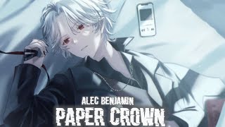 Nightcore - Paper Crown || by Alec Benjamin