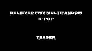 Believer Fmv Multifandom K-Pop Teaser